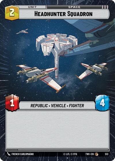 Headhunter Squadron (513) (Hyperspace) (513) [Twilight of the Republic] | Cards and Coasters CA