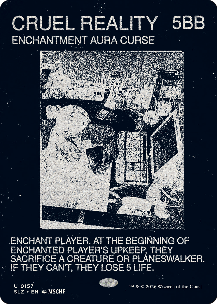 Cruel Reality (0157) [Secret Lair x MSCHF: The Zeta Set] | Cards and Coasters CA