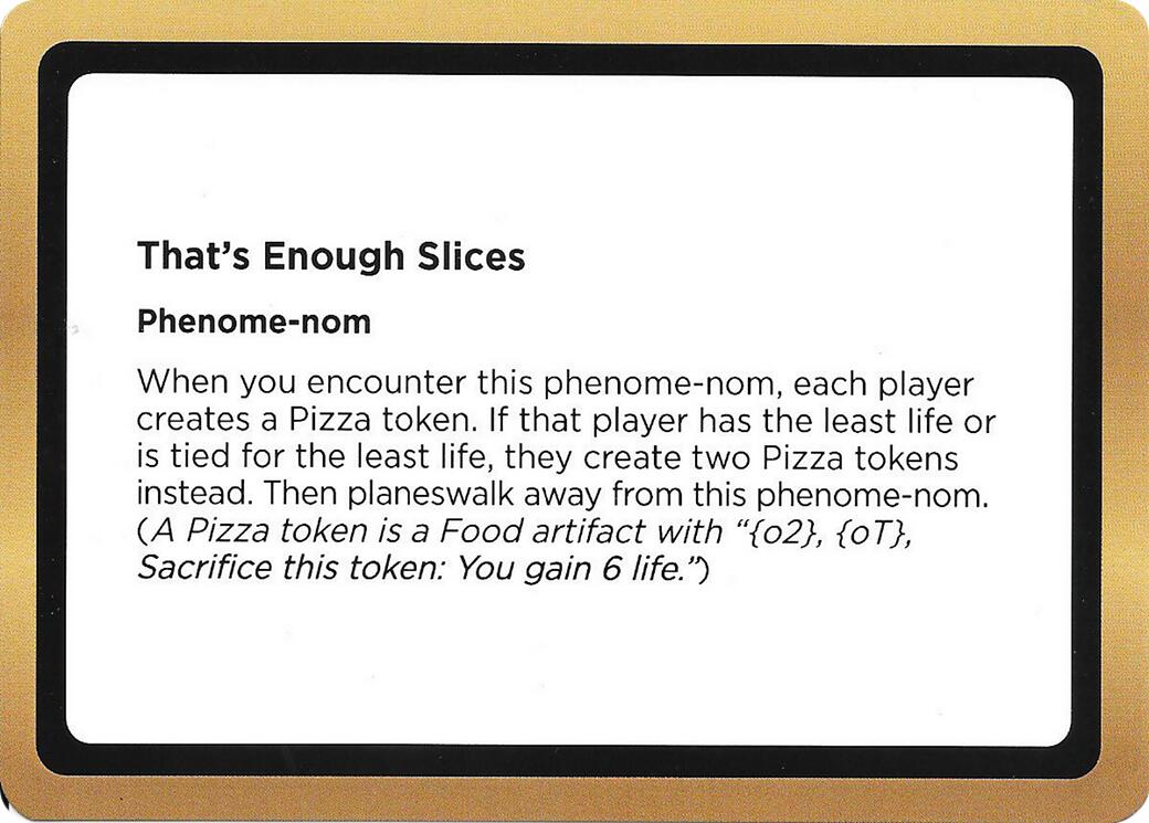 That's Enough Slices (Black Lotus Unknown Planechase) [Oversize Cards] | Cards and Coasters CA